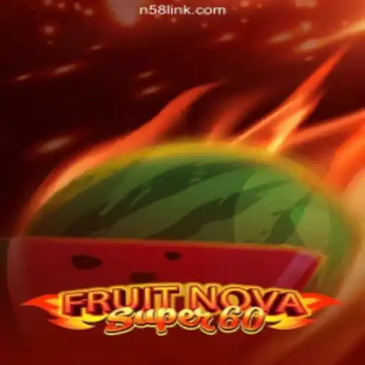 Exploring FruitNovaSuper60: Gaming Experience on N58.COM Platform